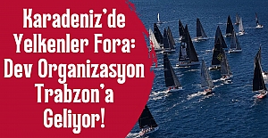 Karadeniz’de Yelkenler Fora: Dev Organizasyon Trabzon’a Geliyor!