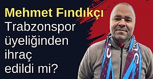 Mehmet Fındıkçı Trabzonspor üyeliğinden ihraç edildi mi?