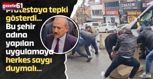 Protestoya tepki gösterdi...Bu şehir adına yapılan uygulamaya herkes saygı duymalı...