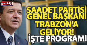 Saadet Partisi Genel Başkanı Arıkan Trabzon’a Geliyor...