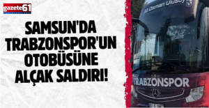 Samsun'da Trabzonspor'un otobüsüne alçak saldırı!