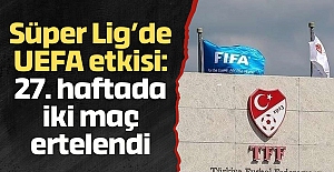 Süper Lig’de UEFA etkisi: 27. haftada iki maç ertelendi