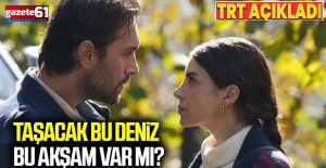 Taşacak Bu Deniz bu akşam yayınlanacak mı?