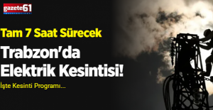 Trabzon'da Elektrik Kesintisi! Tam 7 Saat Sürecek...