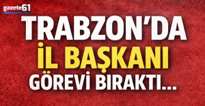 Trabzon'da İl Başkanı, görevi bıraktı…