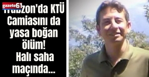 Trabzon'da KTÜ Camiasını da yasa boğan ölüm! Halı saha maçında...