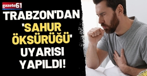 Trabzon'dan 'sahur öksürüğü' uyarısı yapıldı!