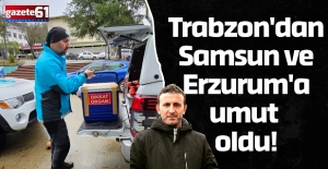 Trabzon'dan Samsun ve Erzurum'a umut oldu!