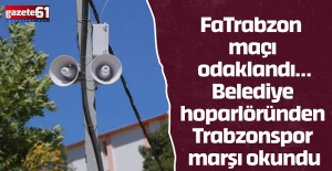 Trabzon maça odaklandı! Belediye hoparlöründen Trabzonspor marşı okundu...
