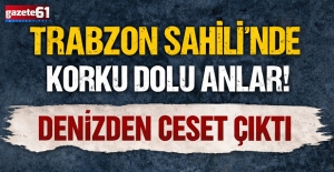 Trabzon Sahili’nde korku dolu anlar! Denizden ceset çıktı