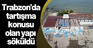 Trabzon'da tartışma konusu olan yapı söküldü