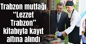 Trabzon mutfağı “Lezzet Trabzon” kitabıyla kayıt altına alındı