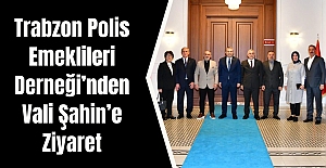 Trabzon Polis Emeklileri Derneği’nden Vali Şahin’e Ziyaret