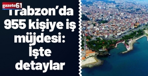 Trabzon’da 955 kişiye iş müjdesi: İşte detaylar