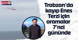 Trabzon’da kayıp Enes Terzi için aramalar 7’nci gününde