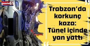 Trabzon’da korkunç kaza: Tünel içinde yan yattı
