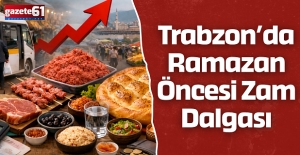 Trabzon’da Ramazan Öncesi Zam Dalgası