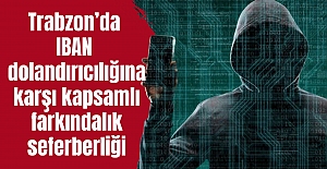 Trabzon’da IBAN dolandırıcılığına karşı kapsamlı farkındalık seferberliği