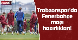 Trabzonspor'da Fenerbahçe maçı hazırlıkları!