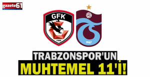 Trabzonspor kriitk Gaziantep deplasmanında!