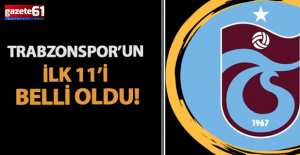 Trabzonspor'un ilk 11'i belli oldu