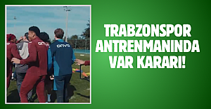 Trabzonspor antrenmanında VAR kararı!