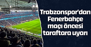Trabzonspor'dan Fenerbahçe maçı öncesi taraftara uyarı