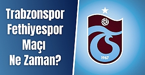 Trabzonspor Fethiyespor Maçı Ne Zaman?