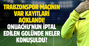 Trabzonspor maçının VAR kayıtları açıklandı! Onuachu’nun iptal edilen golünde neler konuşuldu?