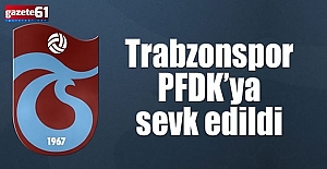 Trabzonspor PFDK’ya sevk edildi