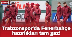 Trabzonspor’da Fenerbahçe hazırlıkları tam gaz