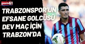 Trabzonspor’un efsane golcüsü dev maç için Trabzon’da