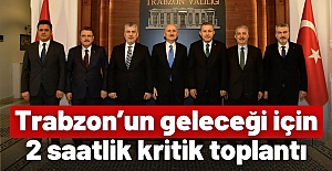 Trabzon’un geleceği için 2 saatlik kritik toplantı