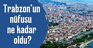 Trabzon’un nüfusu ne kadar oldu?