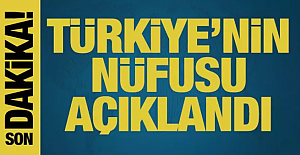 Türkiye'nin nüfusu açıklandı