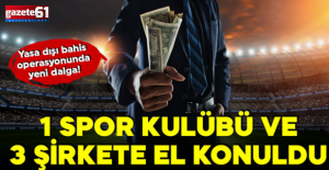 Yasa dışı bahis operasyonunda yeni dalga: 1 spor kulübü ve 3 şirkete el konuldu