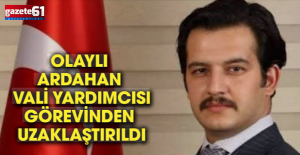 Ardahan Vali Yardımcısı İçişleri Bakanlığınca görevinden uzaklaştırıldı