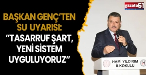Başkan Genç’ten su uyarısı: “Tasarruf şart, yeni sistem uyguluyoruz”