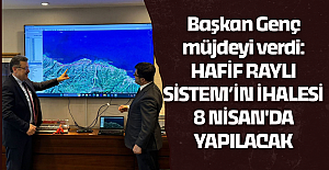 Başkan Genç müjdeyi verdi:  HAFİF RAYLI SİSTEM’İN İHALESİ 8 NİSAN'DA YAPILACAK