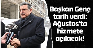 Başkan Genç tarih verdi: Ağustos'ta hizmete açılacak!