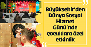 Büyükşehir’den Dünya Sosyal Hizmet Günü’nde çocuklara özel etkinlik