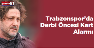 Trabzonspor’da Derbi Öncesi Kart Alarmı!