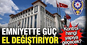 Emniyet'te güç el değiştiriyor; Kontrol hangi yapıya geçecek?