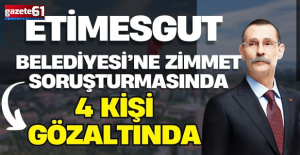 Etimesgut Belediyesi’ne zimmet soruşturması: 4 gözaltı