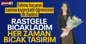 Fatma öğretmene kıyan caninin ifadesi ortaya çıktı!