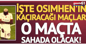 Osimhen'in kaçıracağı maçlar belli oldu!