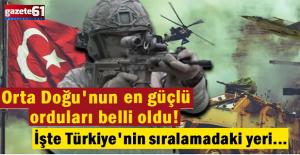 Orta Doğu'nun en güçlü orduları belli oldu! İşte Türkiye'nin sıralamadaki yeri…