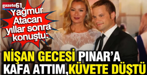 Nişan gecesi Pınar’a kafa attım, küvete düştü!