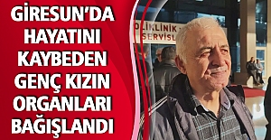 Giresun’da Hayatını Kaybeden Genç Kızın Organları Bağışlandı