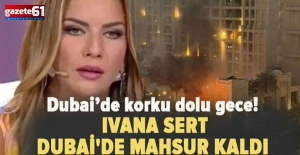 Ivana Sert Dubai'de yaşananları anlattı: Oğlu Ateş'le mahsur kaldı!